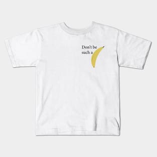 Don't be such a banana, funny text and picture message Kids T-Shirt